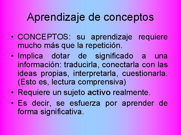 Aprendizaje de conceptos • CONCEPTOS: su aprendizaje requiere mucho más que la repetición. •