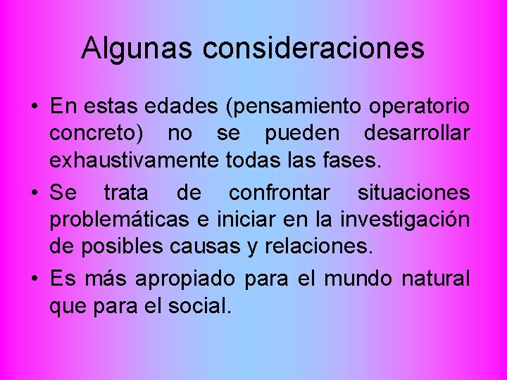 Algunas consideraciones • En estas edades (pensamiento operatorio concreto) no se pueden desarrollar exhaustivamente