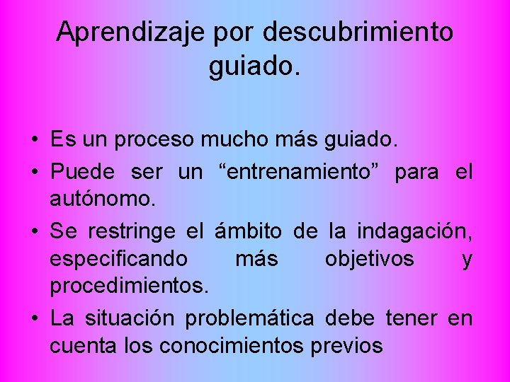 Aprendizaje por descubrimiento guiado. • Es un proceso mucho más guiado. • Puede ser