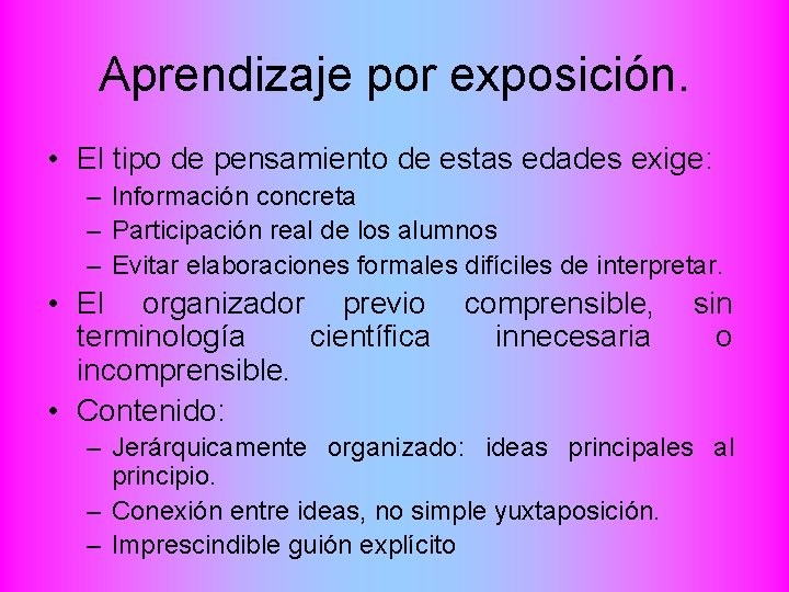Aprendizaje por exposición. • El tipo de pensamiento de estas edades exige: – Información
