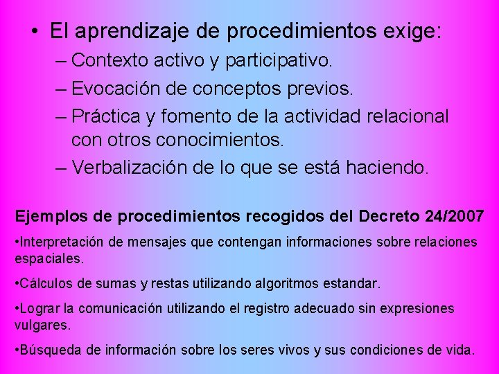  • El aprendizaje de procedimientos exige: – Contexto activo y participativo. – Evocación