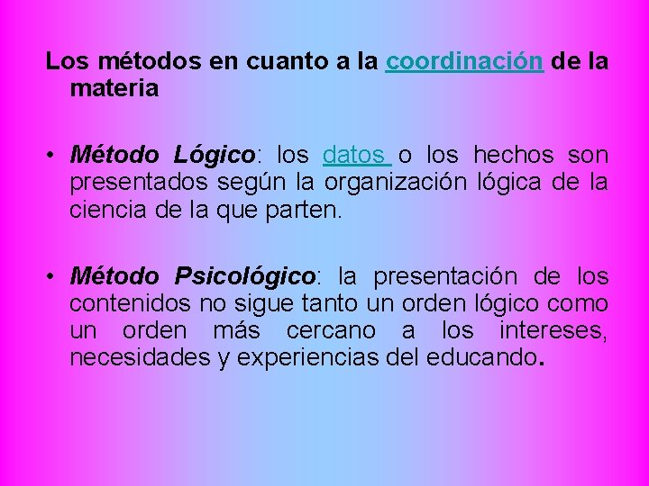 Los métodos en cuanto a la coordinación de la materia • Método Lógico: los