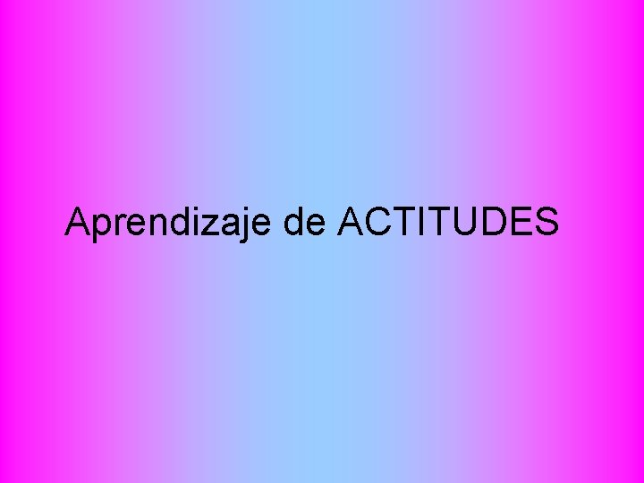Aprendizaje de ACTITUDES 