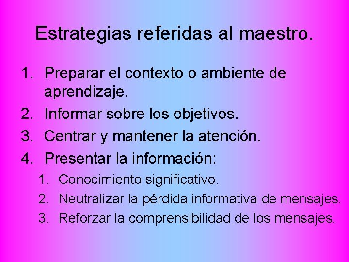 Estrategias referidas al maestro. 1. Preparar el contexto o ambiente de aprendizaje. 2. Informar