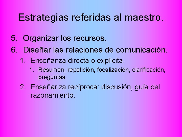 Estrategias referidas al maestro. 5. Organizar los recursos. 6. Diseñar las relaciones de comunicación.
