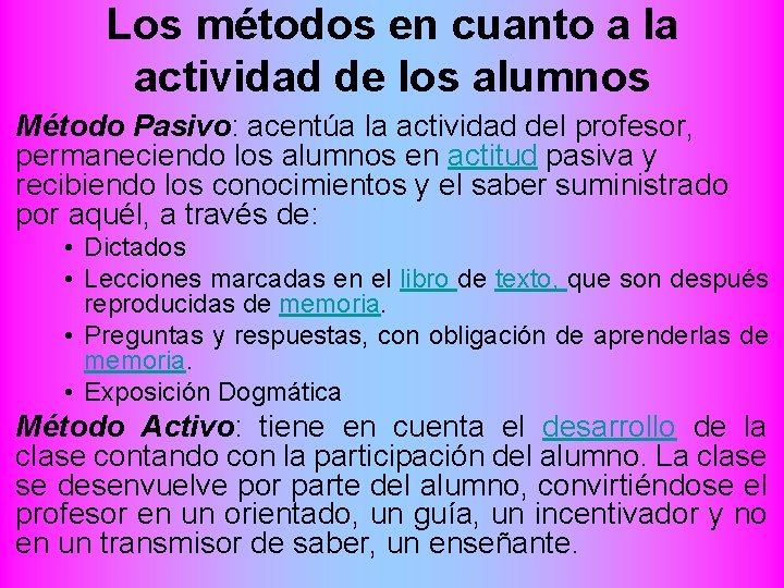 Los métodos en cuanto a la actividad de los alumnos Método Pasivo: acentúa la