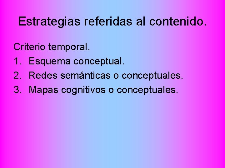 Estrategias referidas al contenido. Criterio temporal. 1. Esquema conceptual. 2. Redes semánticas o conceptuales.
