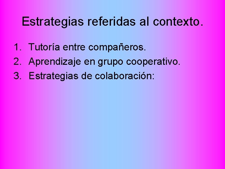 Estrategias referidas al contexto. 1. Tutoría entre compañeros. 2. Aprendizaje en grupo cooperativo. 3.