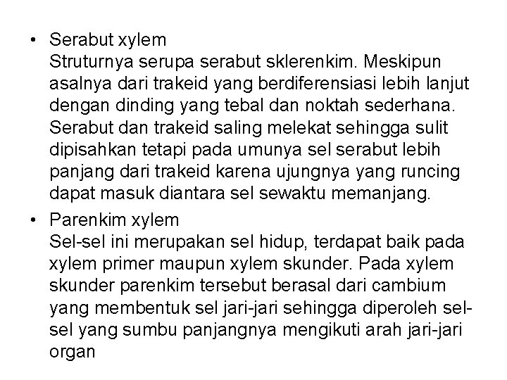  • Serabut xylem Struturnya serupa serabut sklerenkim. Meskipun asalnya dari trakeid yang berdiferensiasi