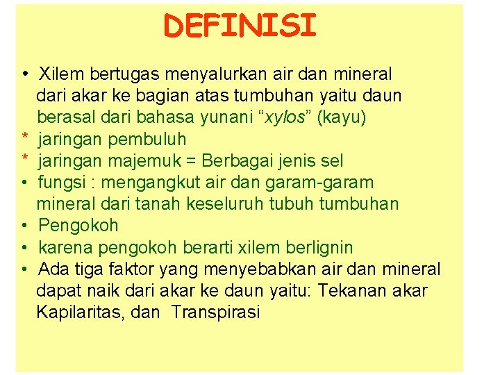 DEFINISI • Xilem bertugas menyalurkan air dan mineral * * • • dari akar