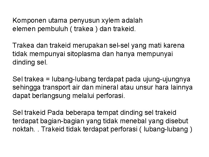 Komponen utama penyusun xylem adalah elemen pembuluh ( trakea ) dan trakeid. Trakea dan