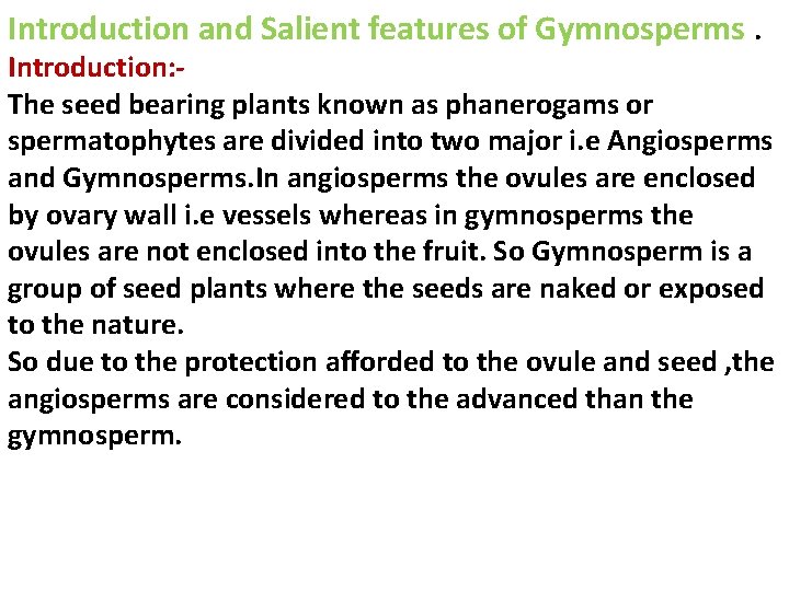 Introduction and Salient features of Gymnosperms. Introduction: The seed bearing plants known as phanerogams Introduction and Salient features of Gymnosperms. Introduction: The seed bearing plants known as phanerogams