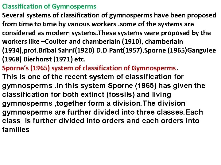 Classification of Gymnosperms Several systems of classification of gymnosperms have been proposed from time Classification of Gymnosperms Several systems of classification of gymnosperms have been proposed from time