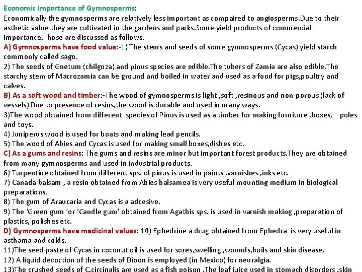 Economic importance of Gymnosperms: Economically the gymnosperms are relatively less important as compaired to Economic importance of Gymnosperms: Economically the gymnosperms are relatively less important as compaired to