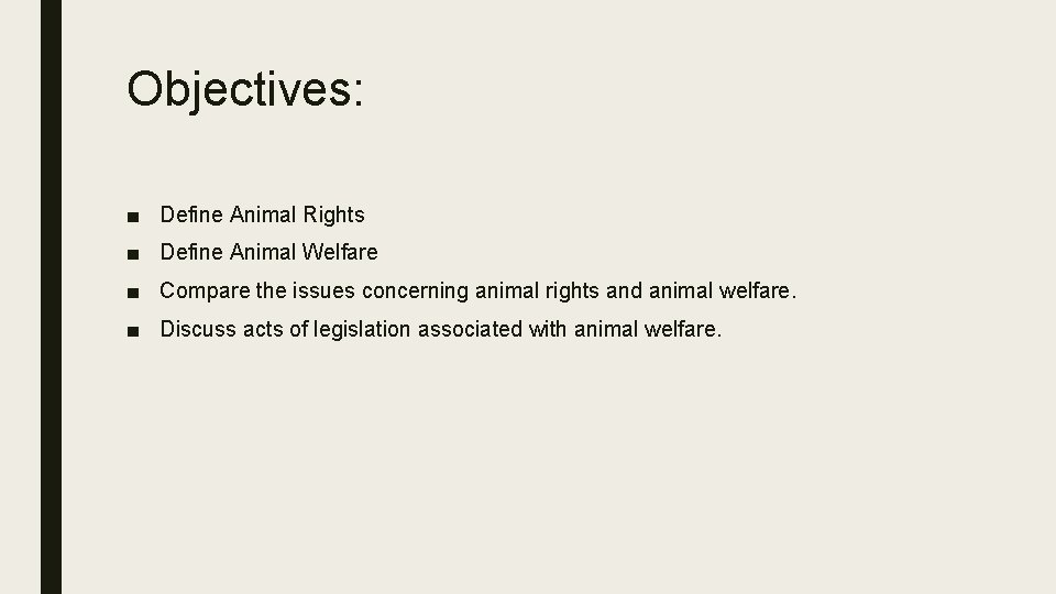 Objectives: ■ Define Animal Rights ■ Define Animal Welfare ■ Compare the issues concerning