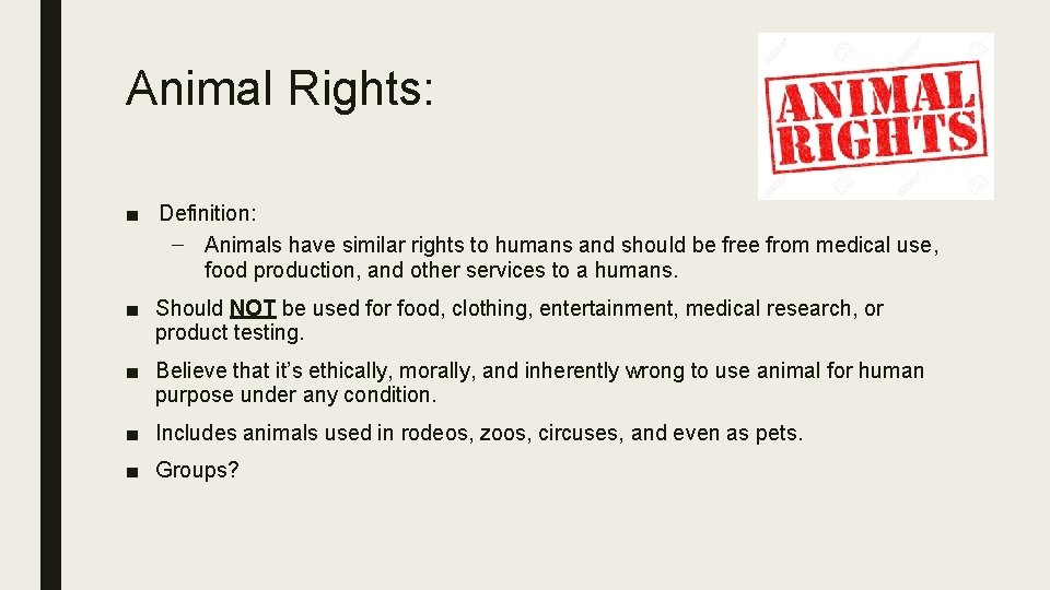 Animal Rights: ■ Definition: – Animals have similar rights to humans and should be