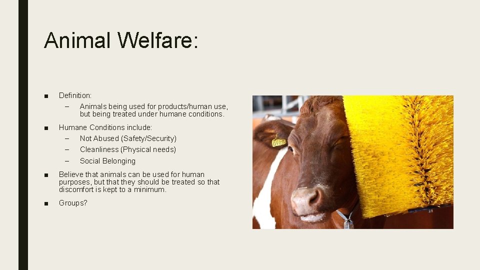 Animal Welfare: ■ Definition: – Animals being used for products/human use, but being treated