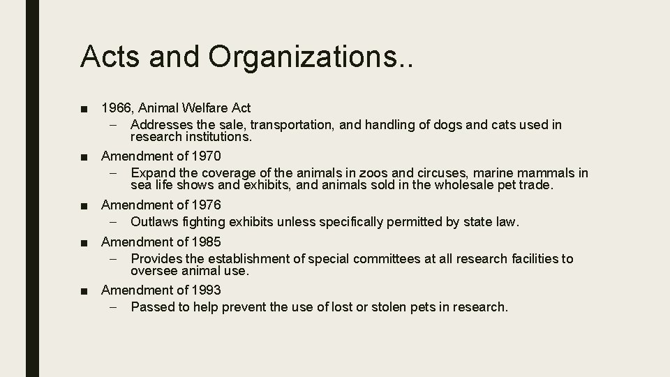 Acts and Organizations. . ■ 1966, Animal Welfare Act – Addresses the sale, transportation,