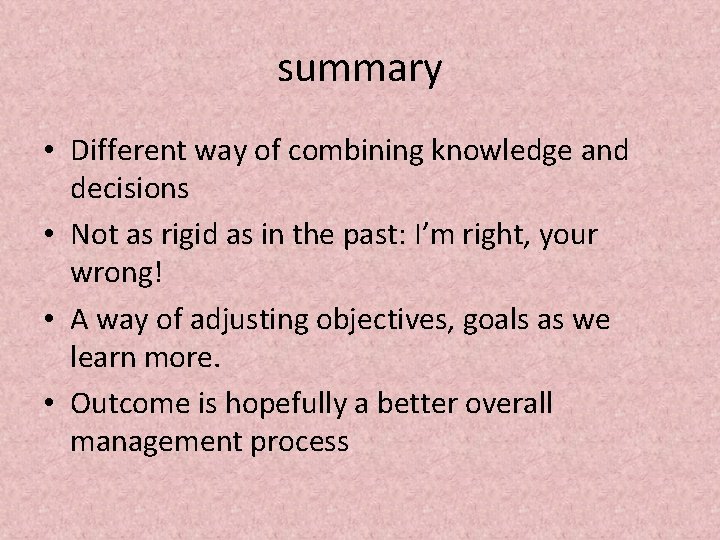 summary • Different way of combining knowledge and decisions • Not as rigid as summary • Different way of combining knowledge and decisions • Not as rigid as