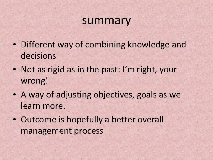 summary • Different way of combining knowledge and decisions • Not as rigid as