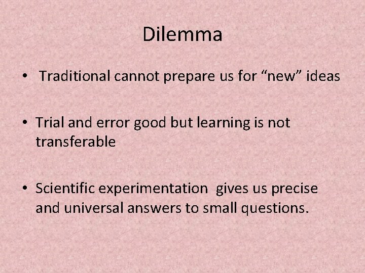 Dilemma • Traditional cannot prepare us for “new” ideas • Trial and error good