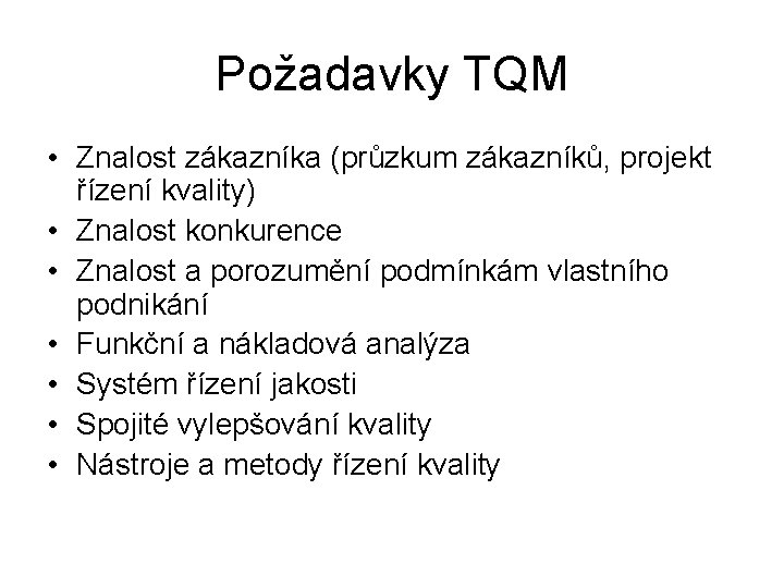 Požadavky TQM • Znalost zákazníka (průzkum zákazníků, projekt řízení kvality) • Znalost konkurence •