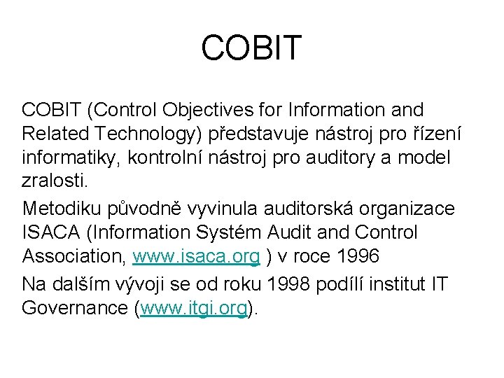 COBIT (Control Objectives for Information and Related Technology) představuje nástroj pro řízení informatiky, kontrolní