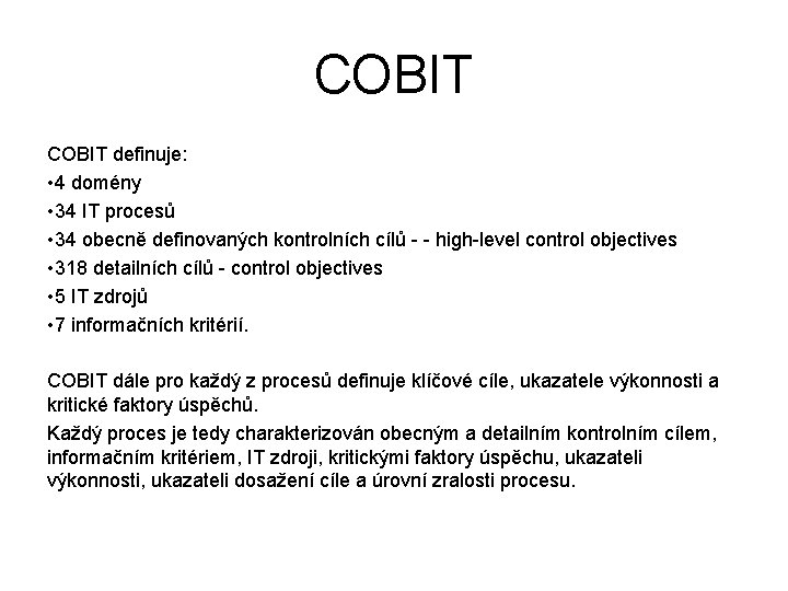 COBIT definuje: • 4 domény • 34 IT procesů • 34 obecně definovaných kontrolních