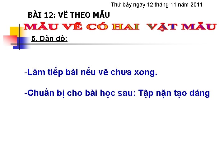 Thứ bảy ngày 12 tháng 11 năm 2011 BÀI 12: VẼ THEO MẪU 5.