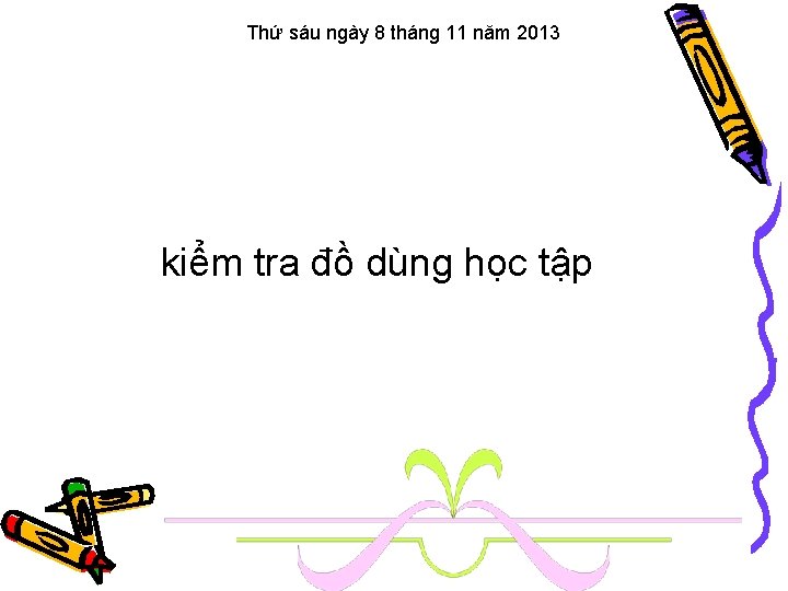 Thứ sáu ngày 8 tháng 11 năm 2013 kiểm tra đồ dùng học tập