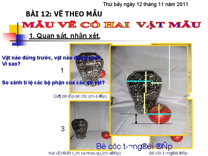 Thứ bảy ngày 12 tháng 11 năm 2011 BÀI 12: VẼ THEO MẪU 1.