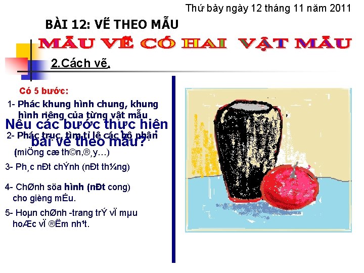 Thứ bảy ngày 12 tháng 11 năm 2011 BÀI 12: VẼ THEO MẪU 2.