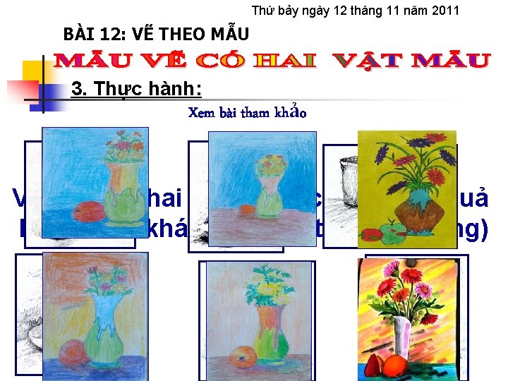 Thứ bảy ngày 12 tháng 11 năm 2011 BÀI 12: VẼ THEO MẪU 3.