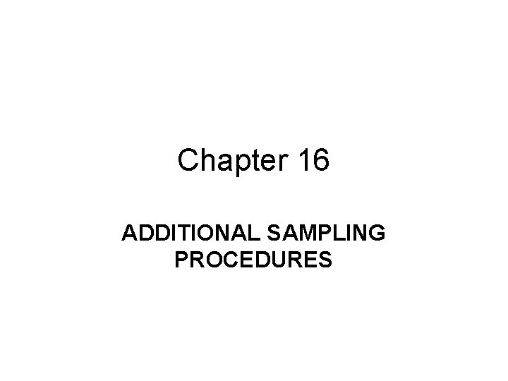 Chapter 16 ADDITIONAL SAMPLING PROCEDURES 