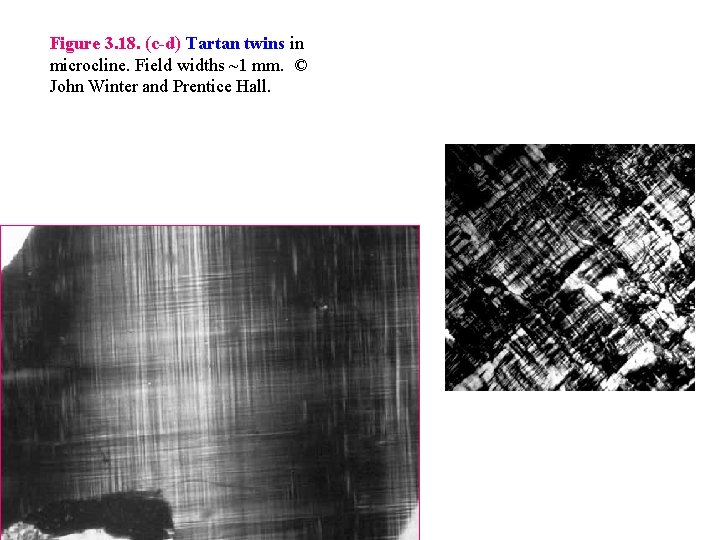 Figure 3. 18. (c-d) Tartan twins in microcline. Field widths ~1 mm. © John