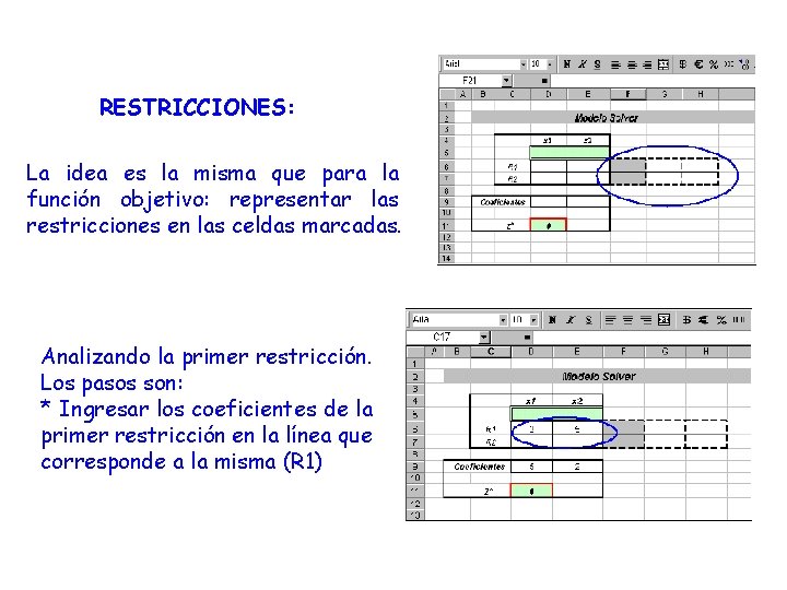 RESTRICCIONES: La idea es la misma que para la función objetivo: representar las restricciones