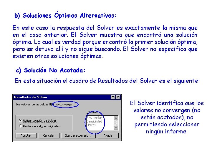 b) Soluciones Óptimas Alternativas: En este caso la respuesta del Solver es exactamente la