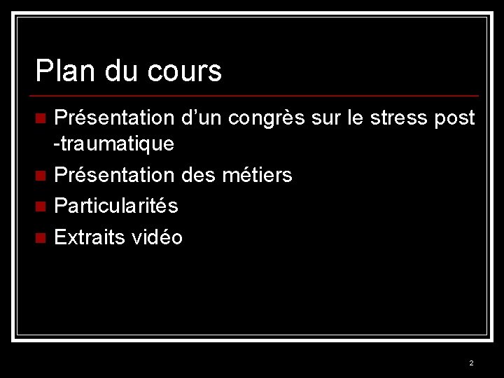 Plan du cours Présentation d’un congrès sur le stress post -traumatique n Présentation des