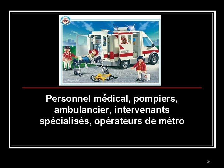 Personnel médical, pompiers, ambulancier, intervenants spécialisés, opérateurs de métro 31 