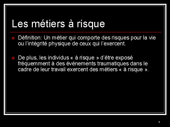 Les métiers à risque n Définition: Un métier qui comporte des risques pour la