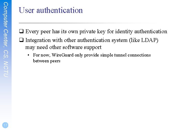 Computer Center, CS, NCTU 17 User authentication q Every peer has its own private