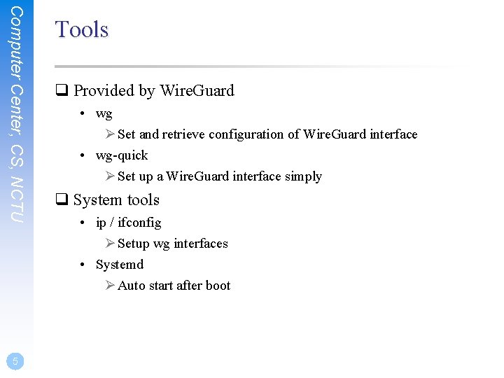 Computer Center, CS, NCTU 5 Tools q Provided by Wire. Guard • wg Ø