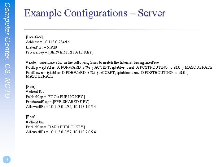 Computer Center, CS, NCTU Example Configurations – Server [Interface] Address = 10. 113. 0.
