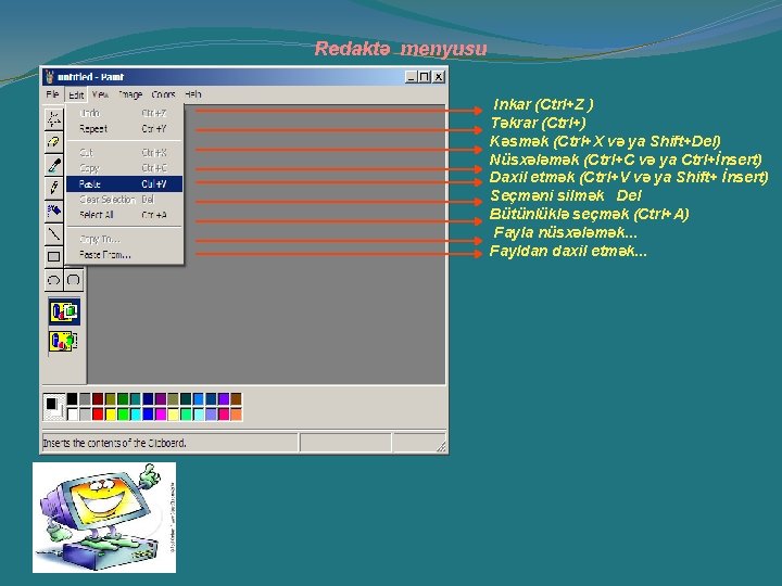 Redaktə menyusu Inkar (Ctrl+Z ) Təkrar (Ctrl+) Kəsmək (Ctrl+X və ya Shift+Del) Nüsxələmək (Ctrl+C Redaktə menyusu Inkar (Ctrl+Z ) Təkrar (Ctrl+) Kəsmək (Ctrl+X və ya Shift+Del) Nüsxələmək (Ctrl+C