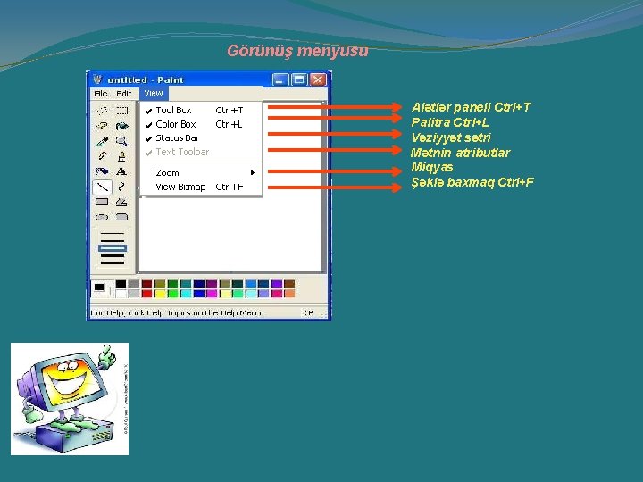 Görünüş menyusu Alətlər paneli Ctrl+T Palitra Ctrl+L Vəziyyət sətri Mətnin atributlar Miqyas Şəklə baxmaq Görünüş menyusu Alətlər paneli Ctrl+T Palitra Ctrl+L Vəziyyət sətri Mətnin atributlar Miqyas Şəklə baxmaq