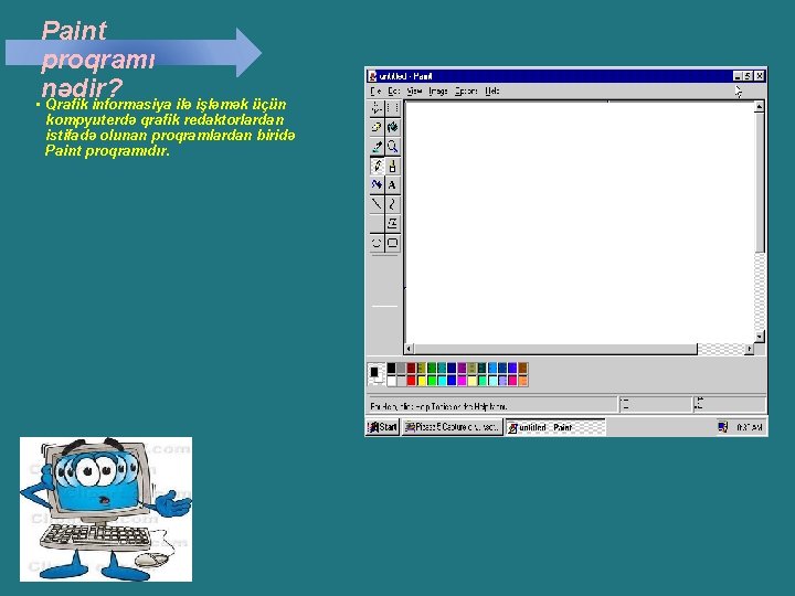 Paint proqramı nədir? • Qrafik informasiya ilə işləmək üçün kompyuterdə qrafik redaktorlardan istifadə olunan Paint proqramı nədir? • Qrafik informasiya ilə işləmək üçün kompyuterdə qrafik redaktorlardan istifadə olunan