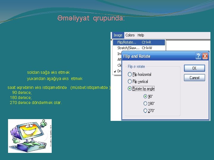 Əməliyyat qrupunda: soldan sağa əks etmək yuxarıdan aşağıya əks etmək saat əqrəbinin əks istiqamətində Əməliyyat qrupunda: soldan sağa əks etmək yuxarıdan aşağıya əks etmək saat əqrəbinin əks istiqamətində
