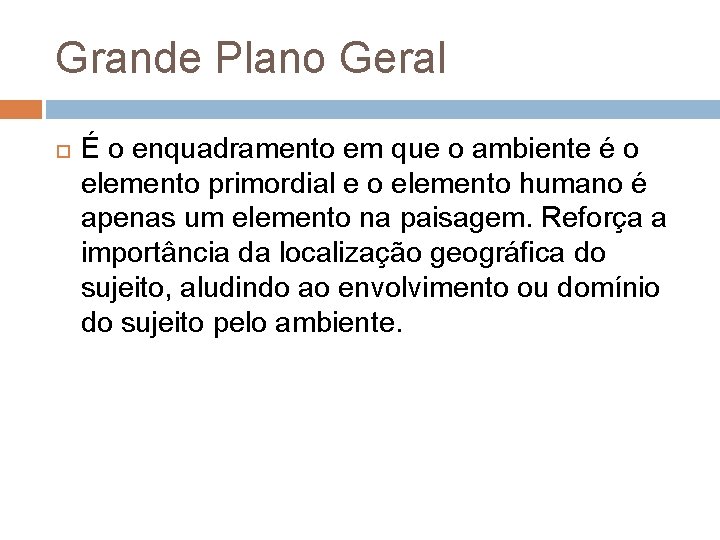 Grande Plano Geral É o enquadramento em que o ambiente é o elemento primordial