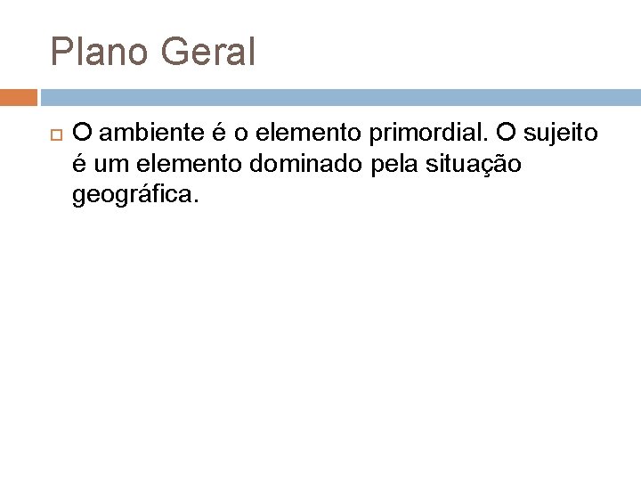 Plano Geral O ambiente é o elemento primordial. O sujeito é um elemento dominado