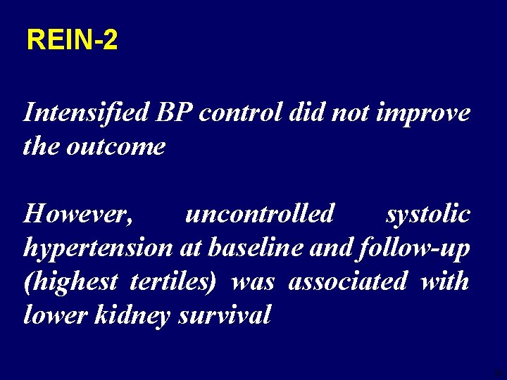 REIN-2 Intensified BP control did not improve the outcome However, uncontrolled systolic hypertension at